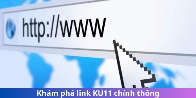 Tìm hiểu về KU11 link chính thức